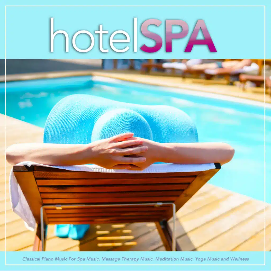 Classical Piano Music For Spa Music, Massage Therapy Music, Meditation Music, Yoga Music & Wellness