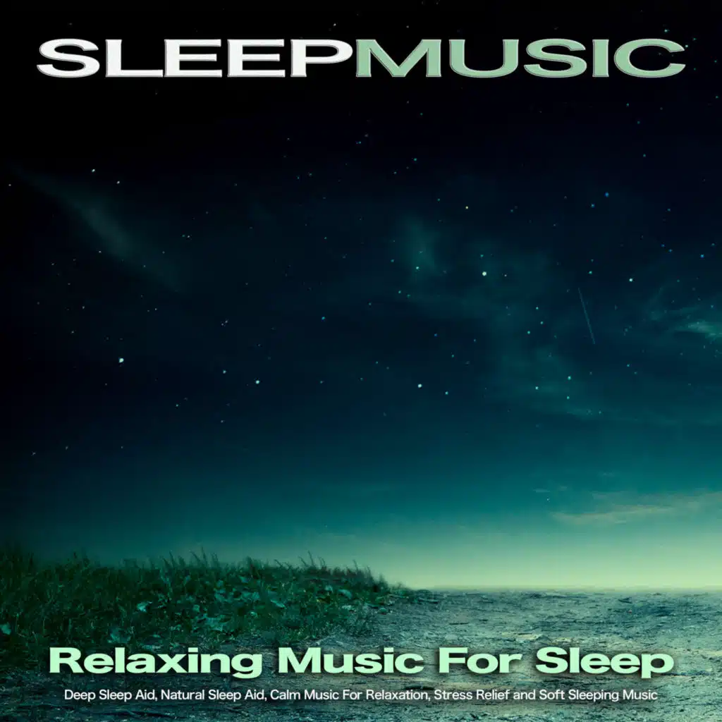 Sleep Music: Relaxing Music For Sleep, Deep Sleep Aid, Natural Sleep Aid, Calm Music For Relaxation, Stress Relief and Soft Sleeping Music