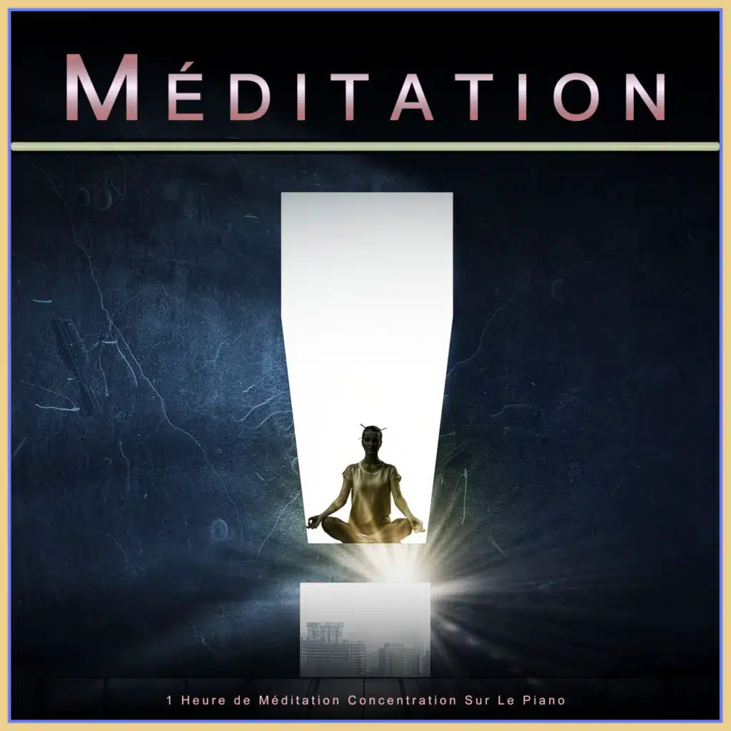 Méditation : 1 Heure de Méditation Concentration Sur Le Piano