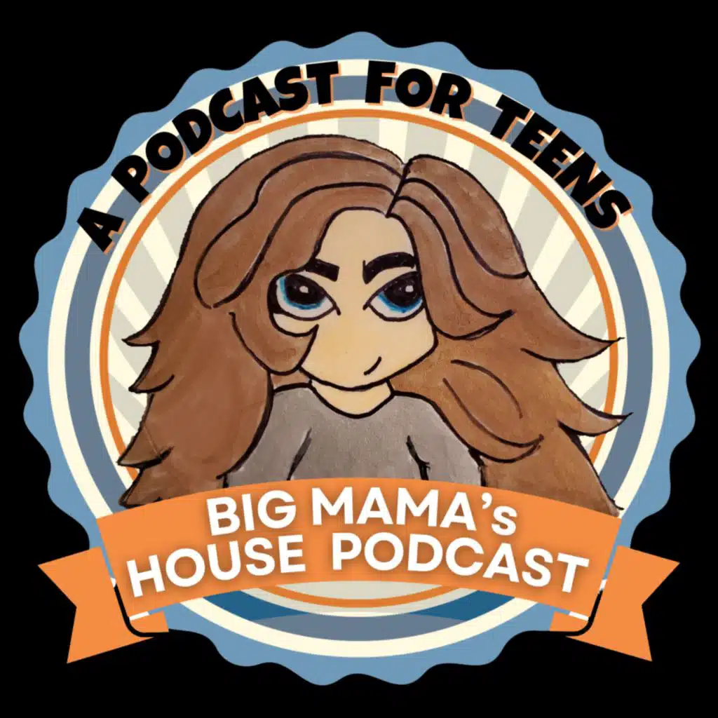 Big Mama's House Podcast | A Podcast for Teens