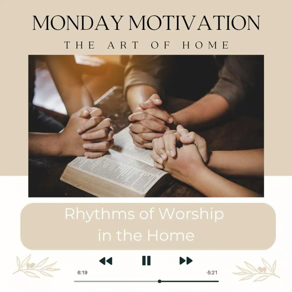 Monday Motivation #22 | Rhythms of Worship in the Home