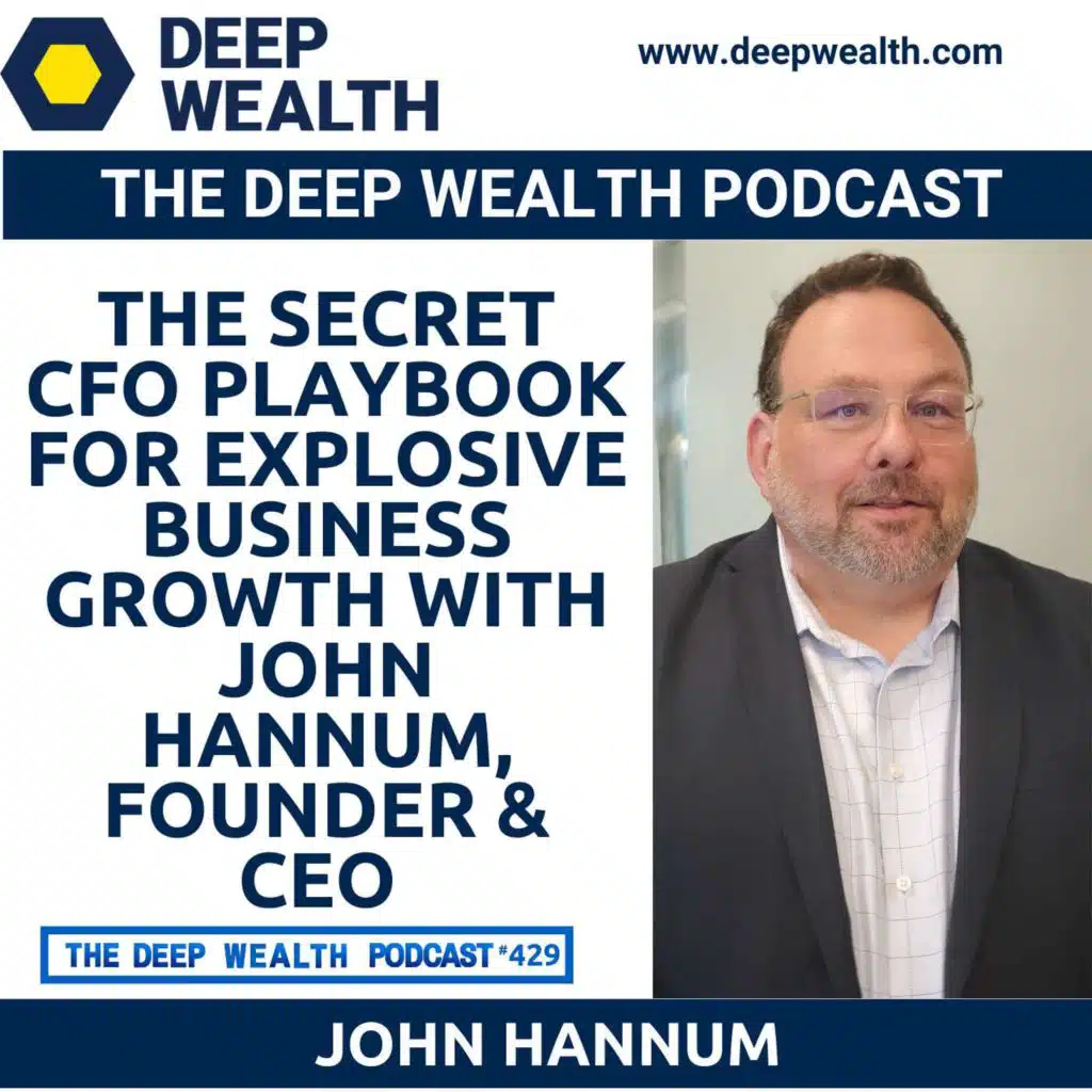 The Secret CFO Playbook for Explosive Business Growth with John Hannum, Founder & CEO (#429)