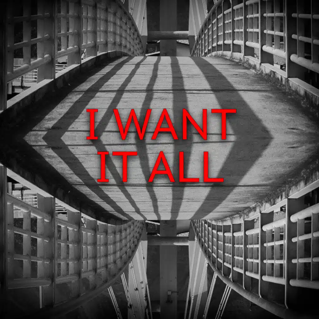 I Want It All