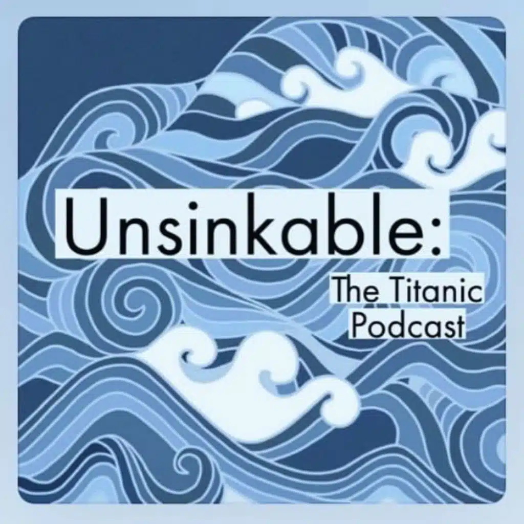 Unsinkable: The Titanic Podcast