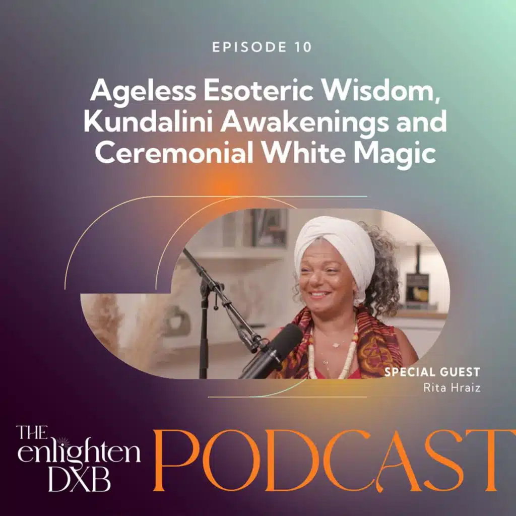 Ep10. Ageless Esoteric Wisdom, Kundalini Awakenings and Ceremonial White Magic with Rita Hraiz
