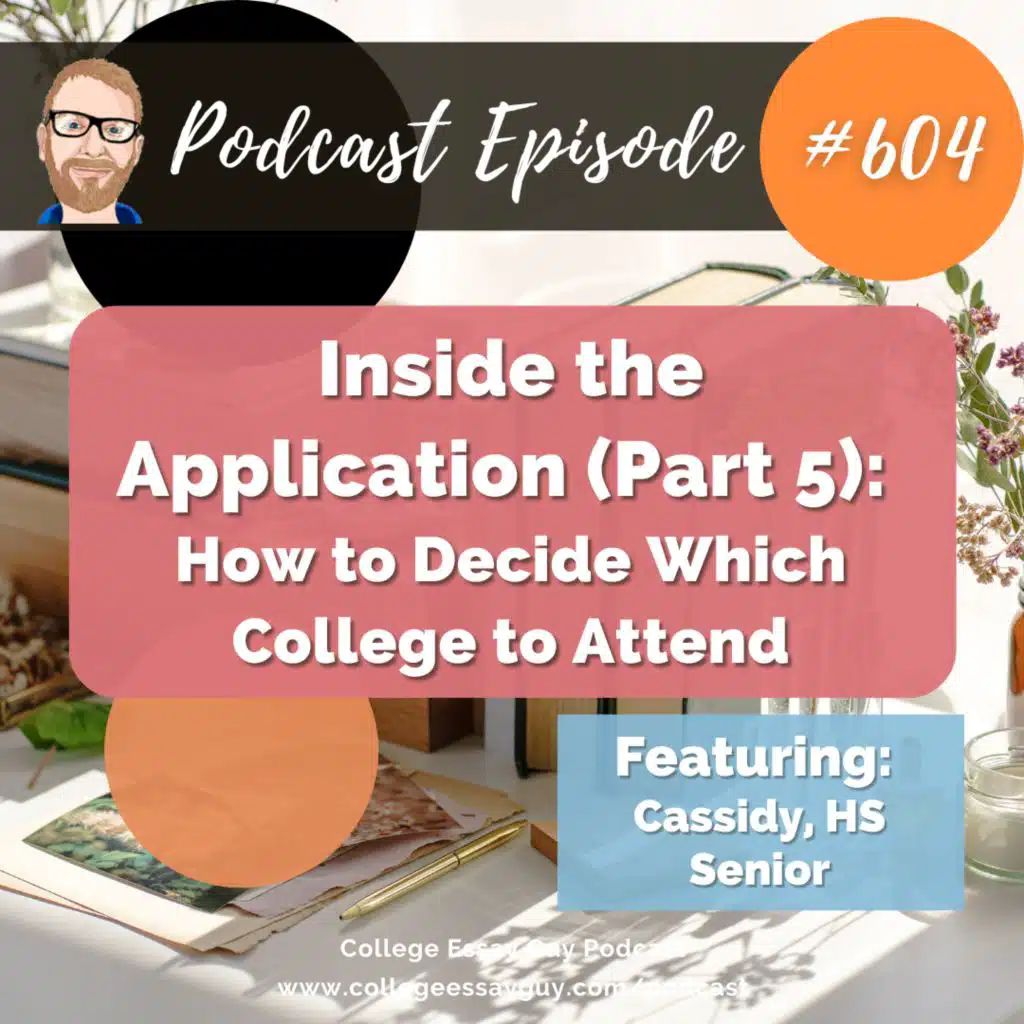 604: Inside the Application (Part 5): How to Decide Which College to Attend with Cassidy, HS Senior