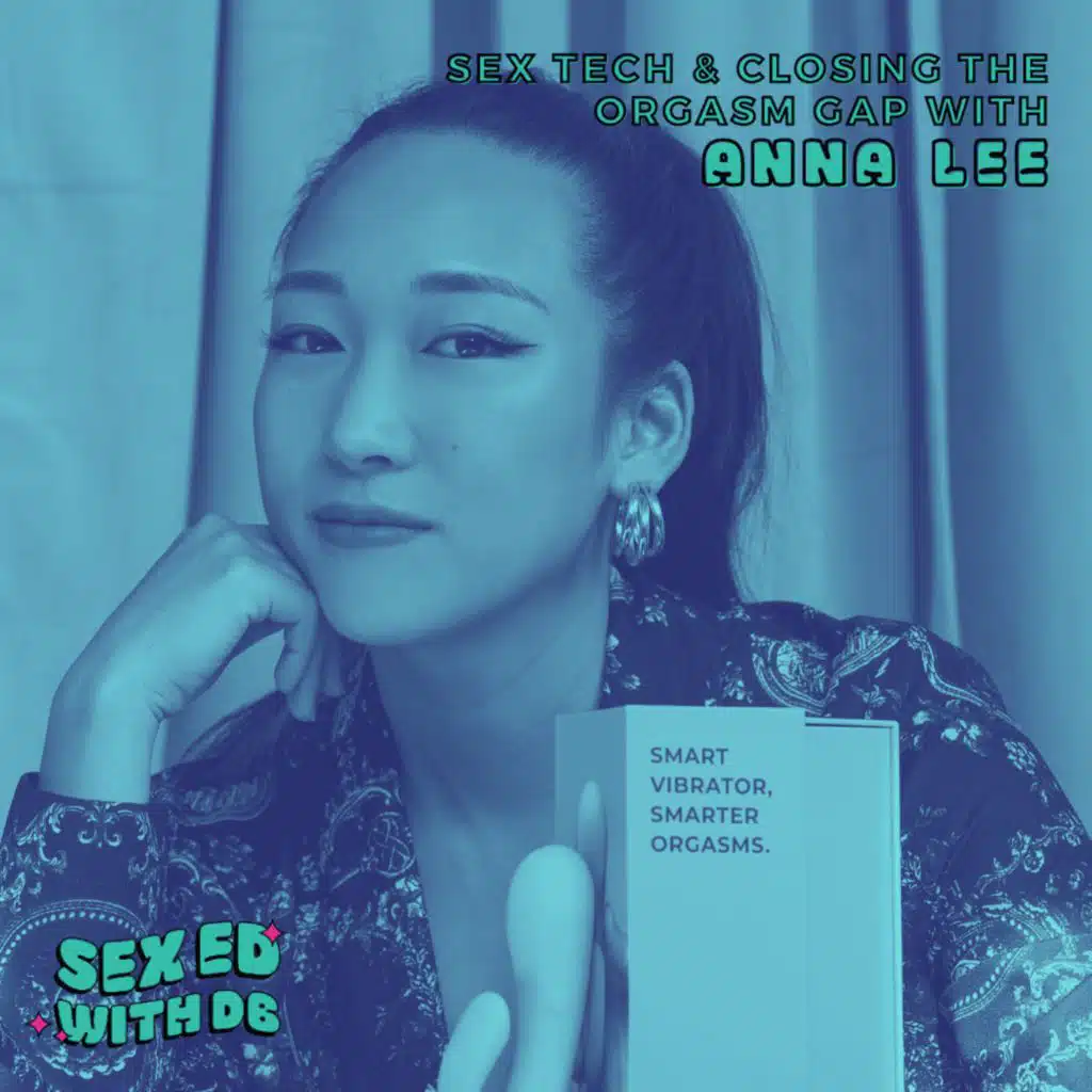 Sex Tech & Closing the Orgasm Gap with Anna Lee