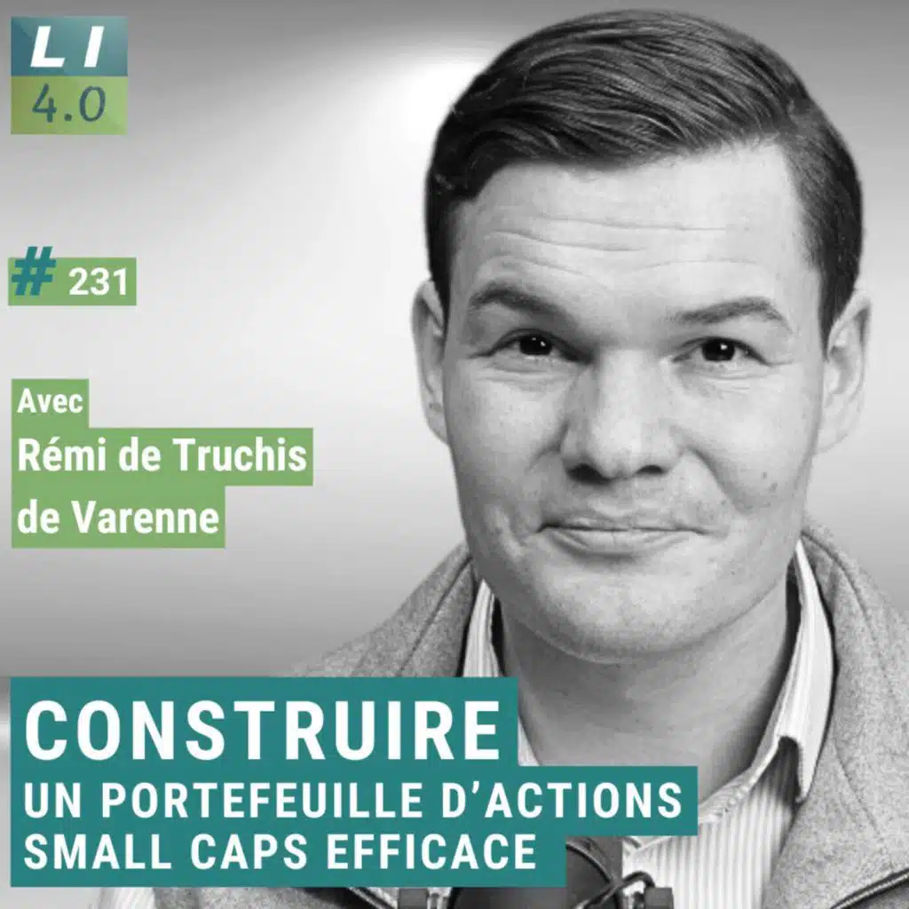 231 - Construire un portefeuille d’actions small caps efficace avec Rémi De Truchis de Varenne