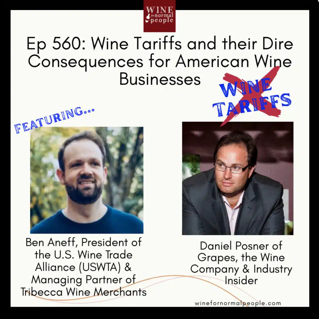 Ep 560: Wine Tariffs and their Dire Consequences for American Wine Businesses with Ben Aneff, President of the USWTA and Daniel Posner of Grapes The Wine Company
