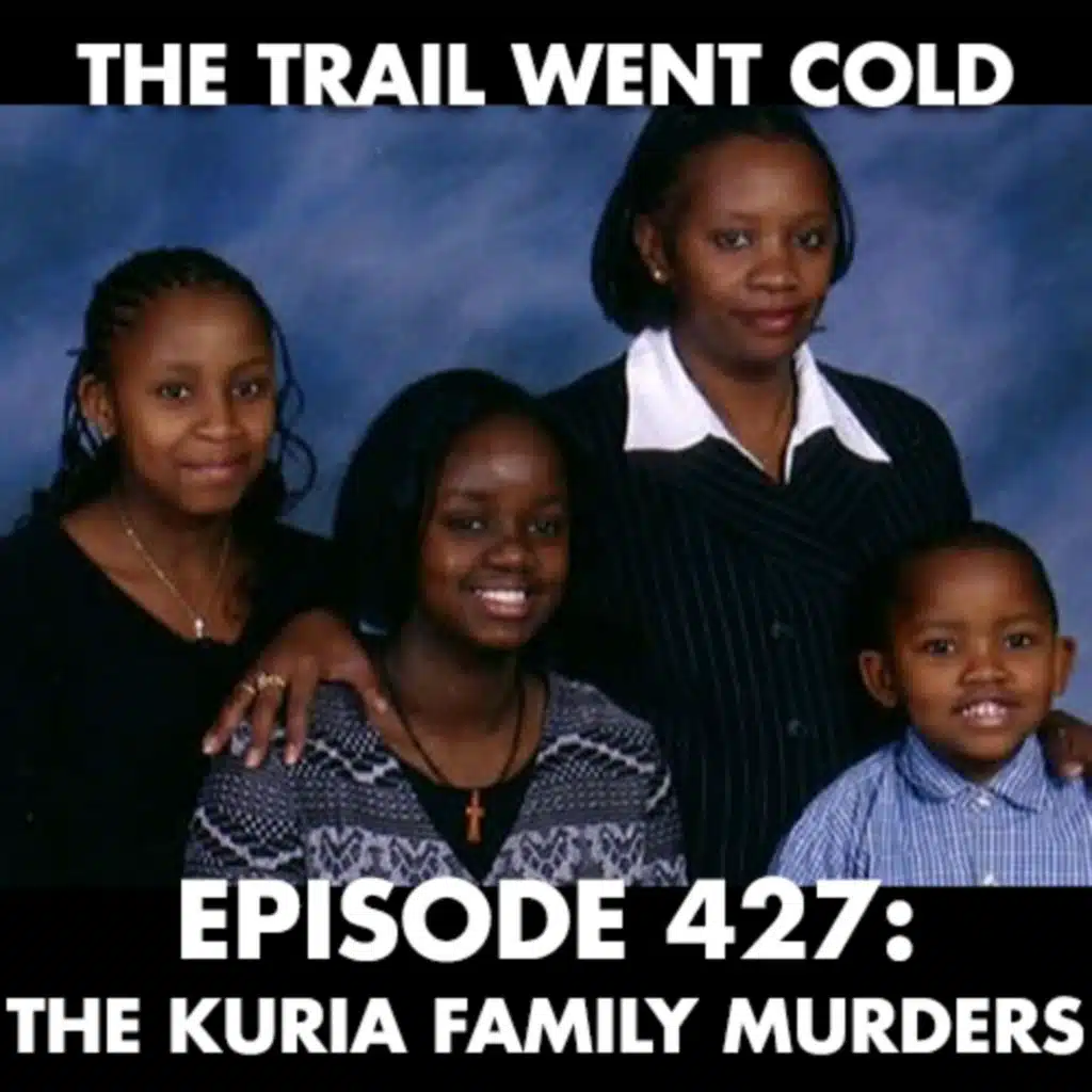 The Trail Went Cold - Episode 427 - The Kuria Family Murders