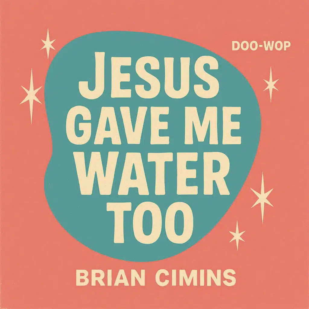 Jesus Gave Me Water Too (Doo Wop) [feat. Brian Cimins]