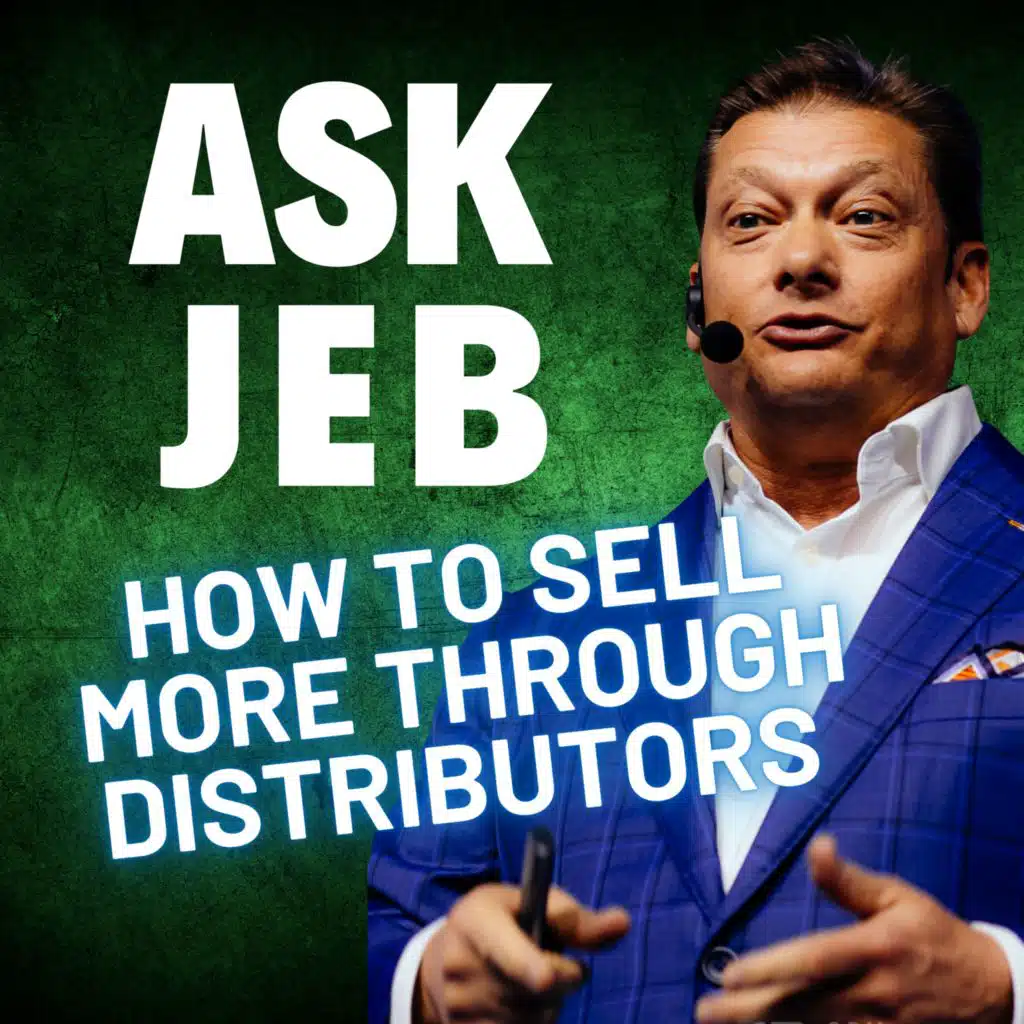 How to Use “Pull Through” to Sell More Through Distributors and Channel Partners (Ask Jeb)