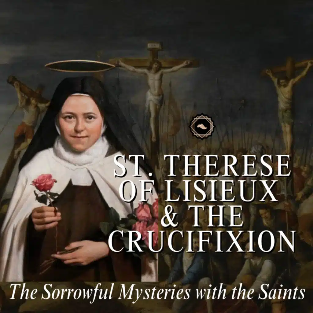 St. Therese of Lisieux & The Crucifixion of Christ