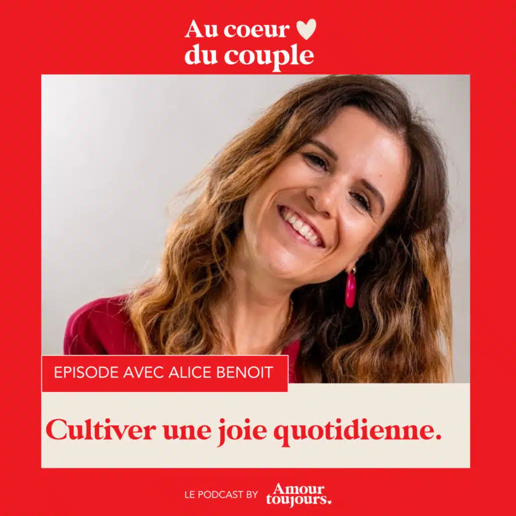 #99 Si nous vivions notre joie plutôt que de la chercher sans cesse ? Avec Alice Benoit.