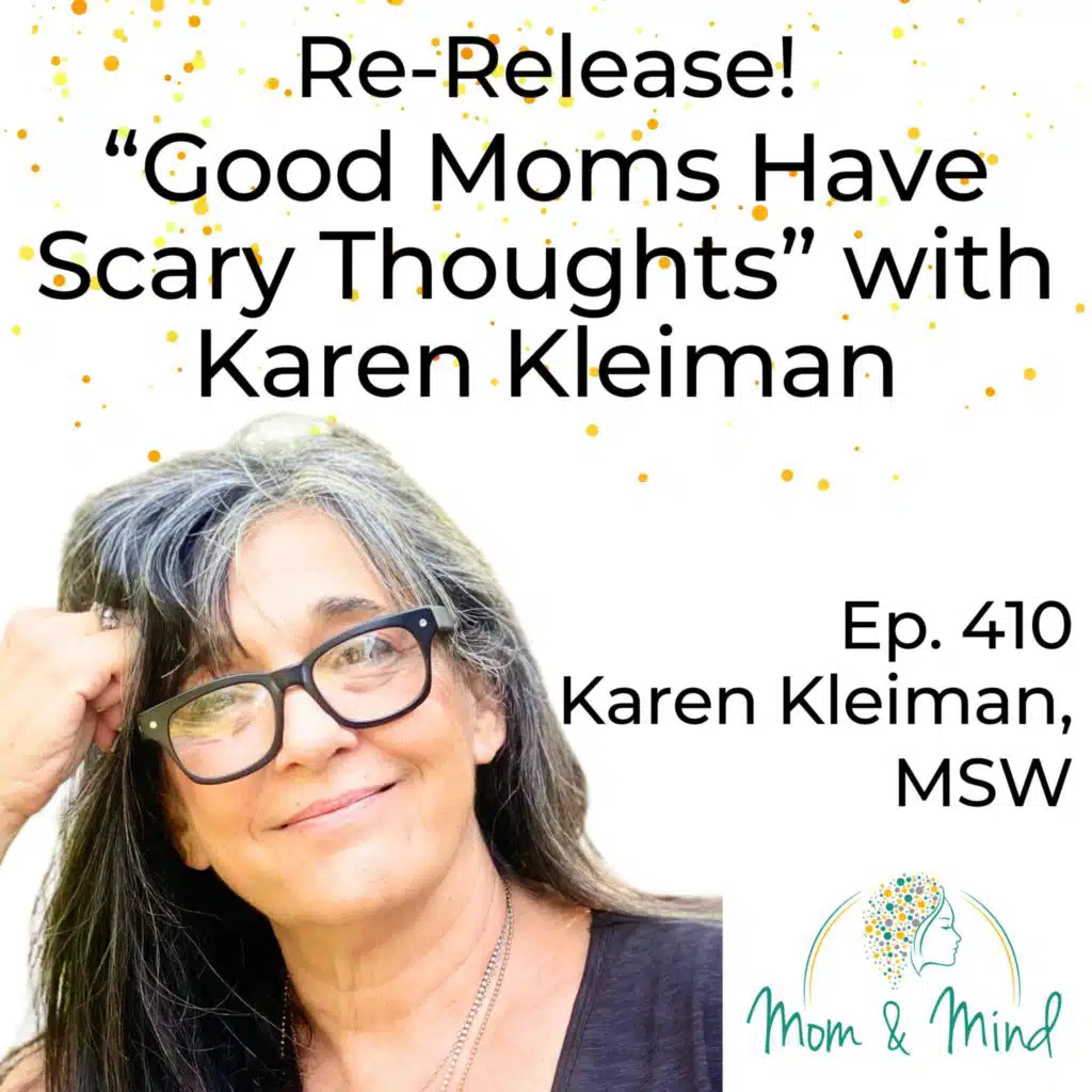 ENCORE: Good Moms Have Scary Thoughts with Karen Kleiman, MSW, LCSW