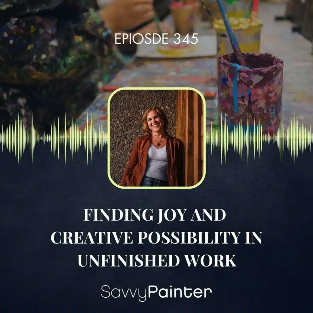 Finding Joy and Creative Possibility in Unfinished Work