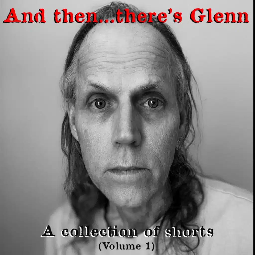 And Then...There's Glenn (A Collection of Shorts), Vol. 1