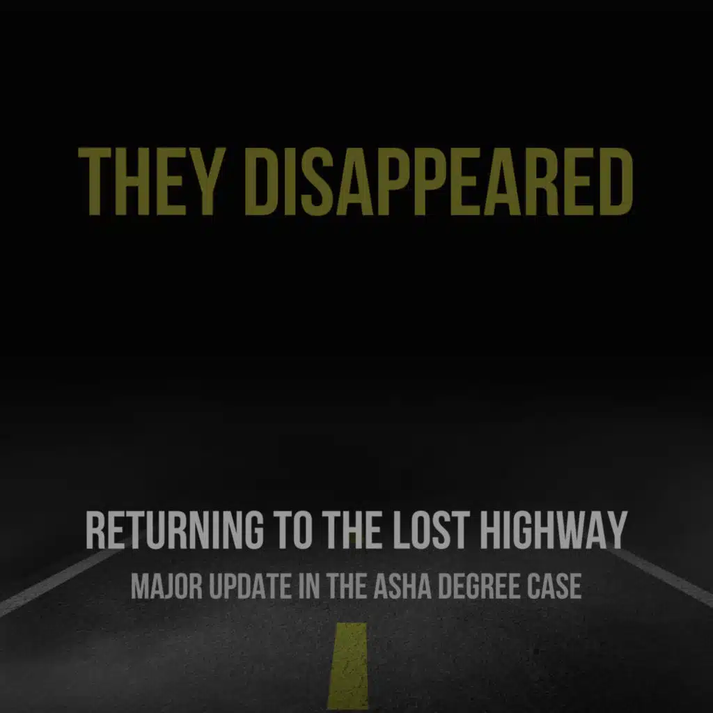 THEY DISAPPEARED: Returning to the Lost Highway, Major Update in the Asha Degree Case