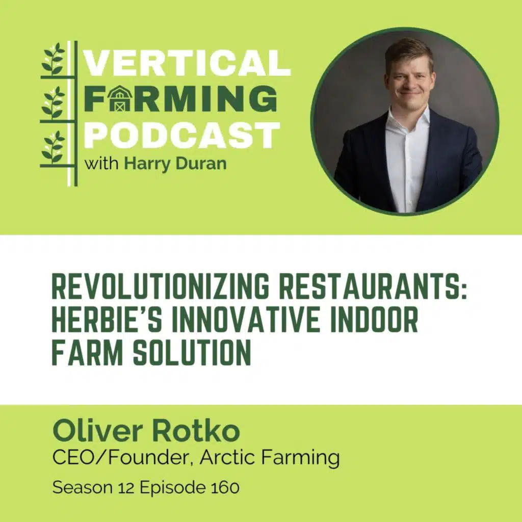 S12E160 Oliver Rotko/Arctic Farming - Revolutionizing Restaurants: Herbie’s Innovative Indoor Farm Solution