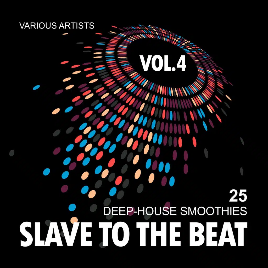 Slave To The Beat (25 Deep-House Smoothies), Vol. 4