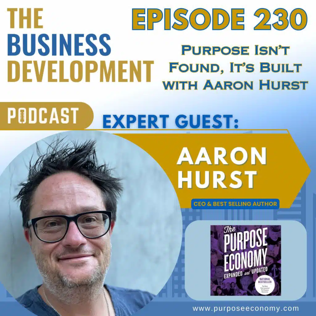 Purpose Isn’t Found, It’s Built with Aaron Hurst