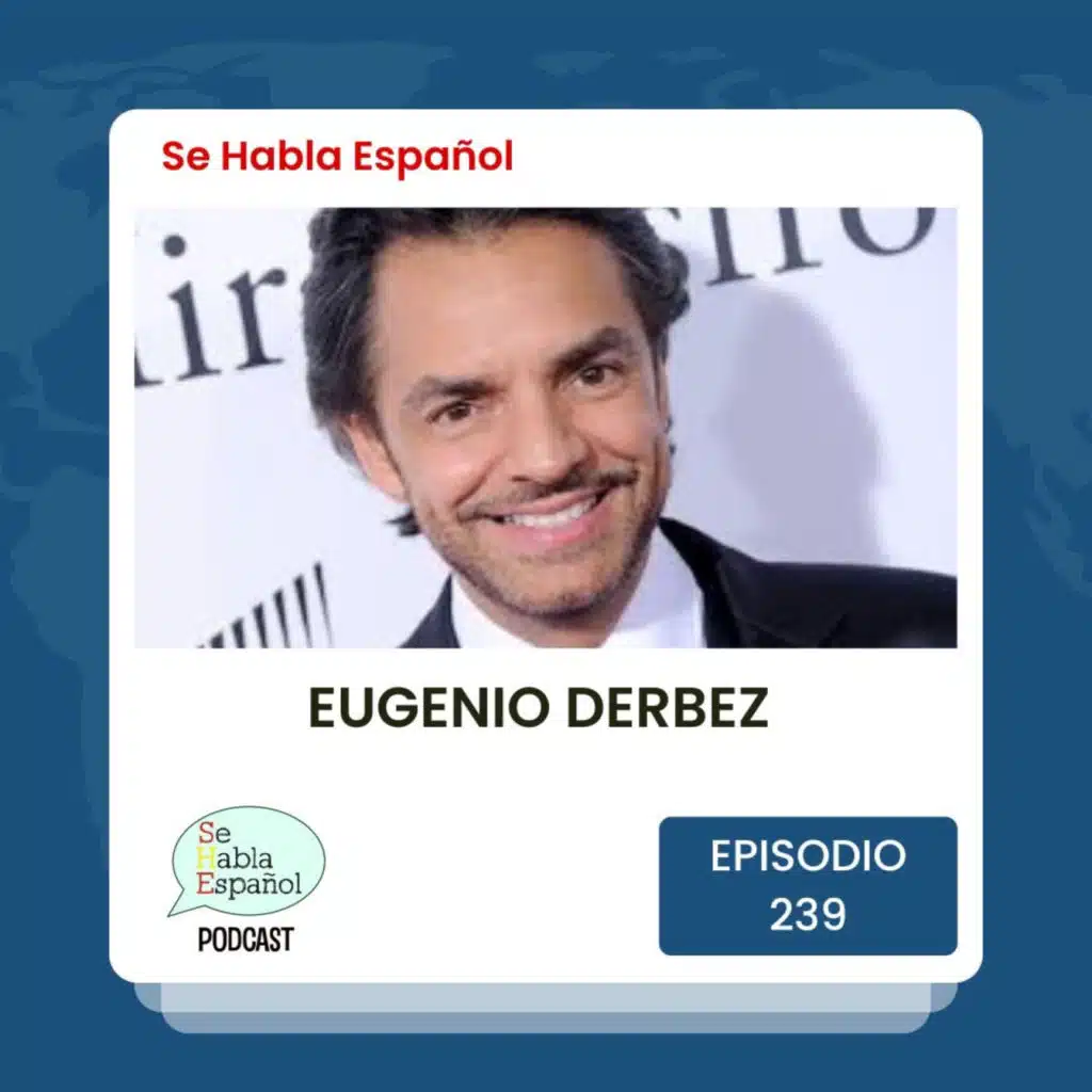Episodio 239: Eugenio Derbez