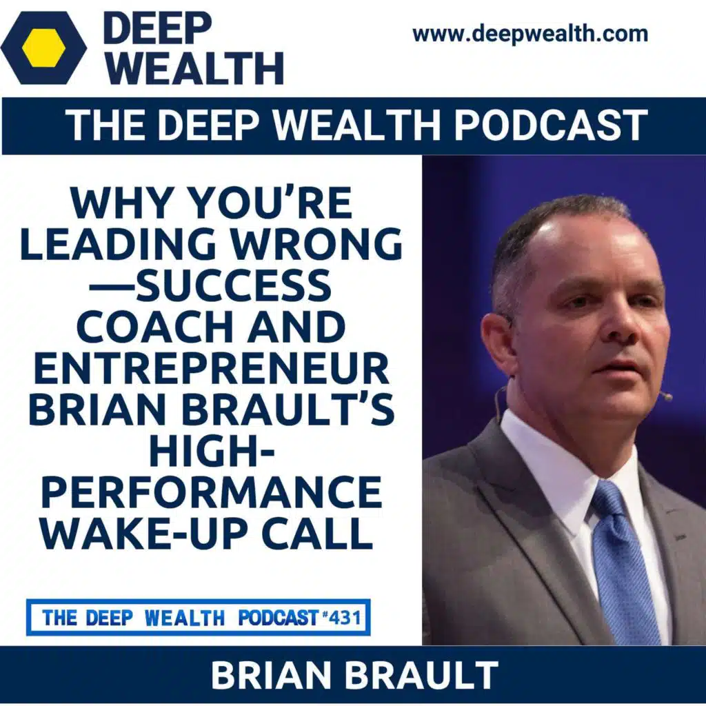 Why You’re Leading Wrong—Success Coach And Entrepreneur Brian Brault’s High-Performance Wake-Up Call (#431)