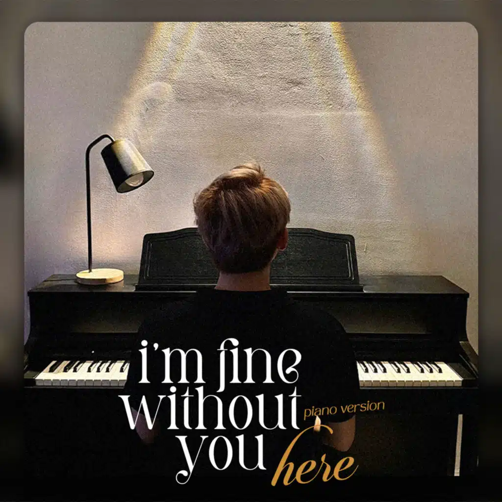 I'm Fine Without You Here (Piano Version)