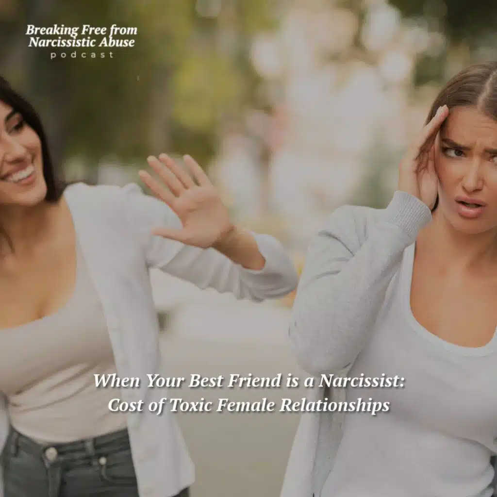 When Your Best Friend is a Narcissist: Cost of Toxic Female Relationships