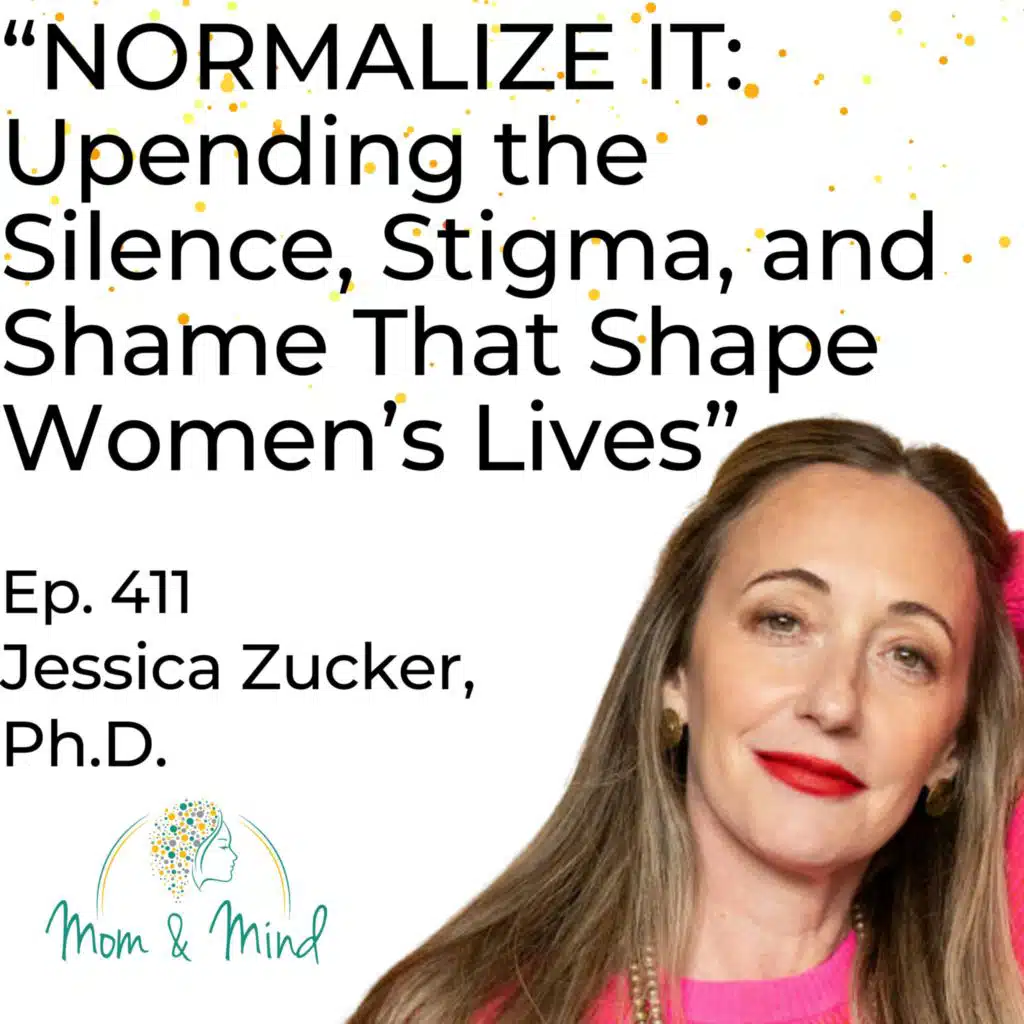 411: “NORMALIZE IT: Upending the Silence, Stigma, and Shame That Shape Women’s Lives”