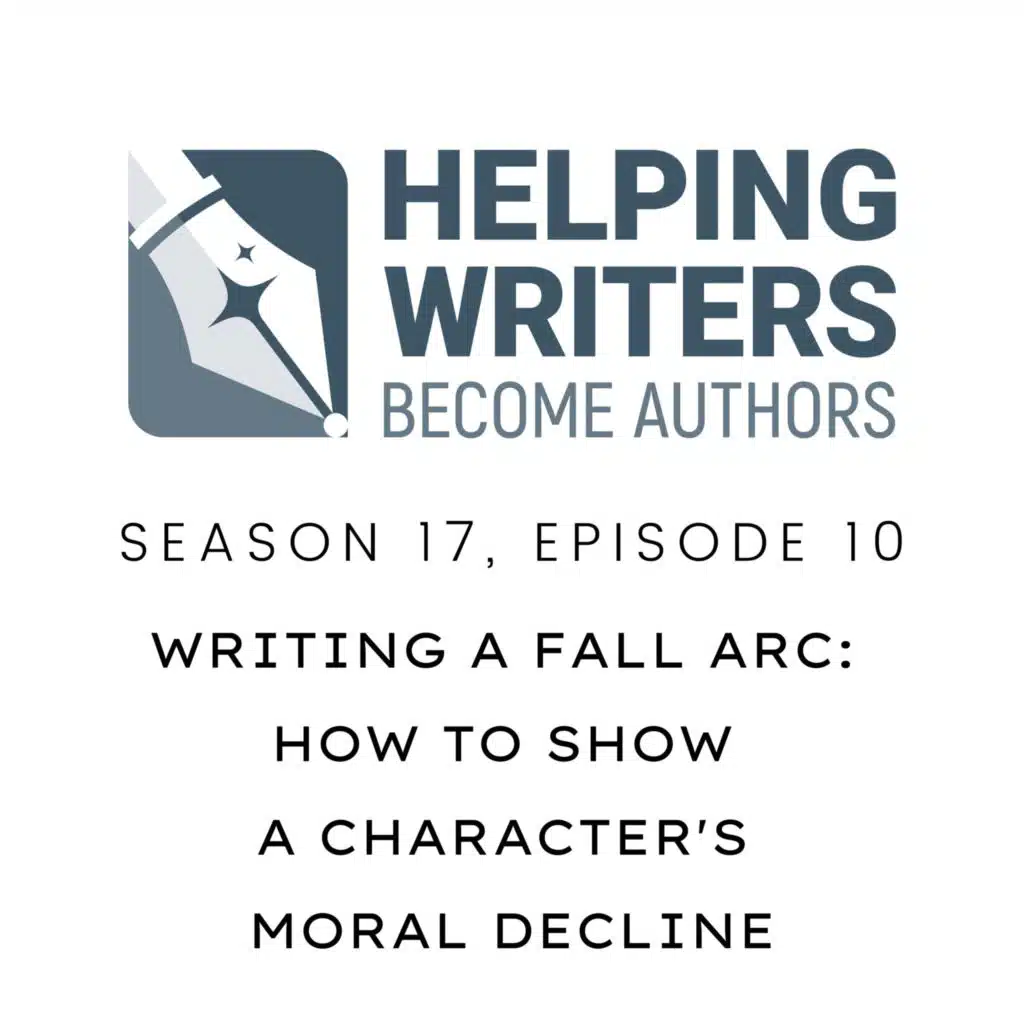 S17:E10: Writing a Fall Arc: How to Show a Character's Moral Decline