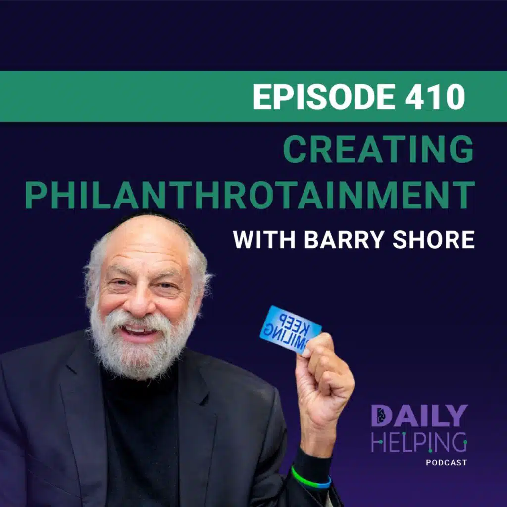 410. “Don’t forget to SMILE” | Creating Philanthrotainment with Barry Shore