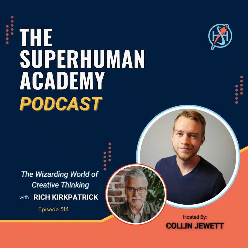 Ep. 314: The Wizarding World of Creative Thinking W/ Rich Kirkpatrick