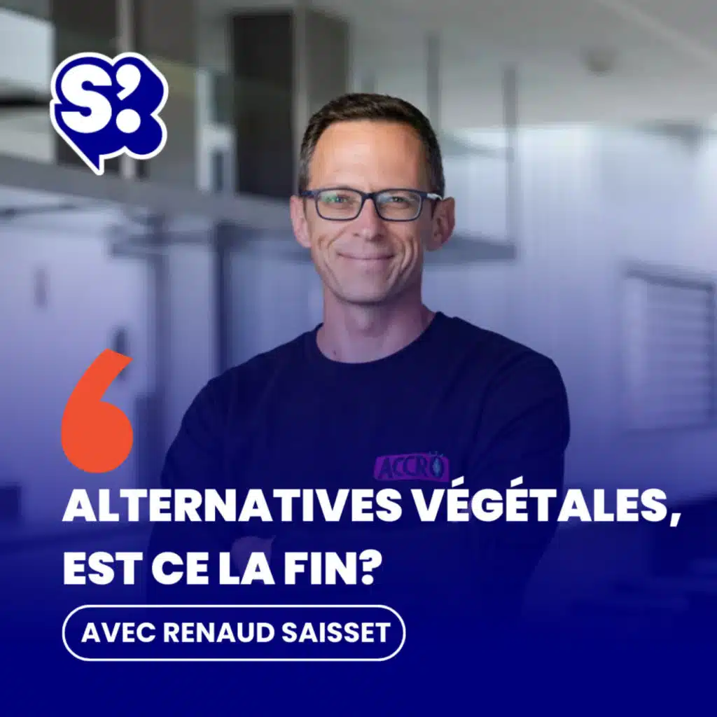 Alternatives végétales, sommes-nous arrivés au bout? Avec Renaud Saisset, CEO chez ACCRO