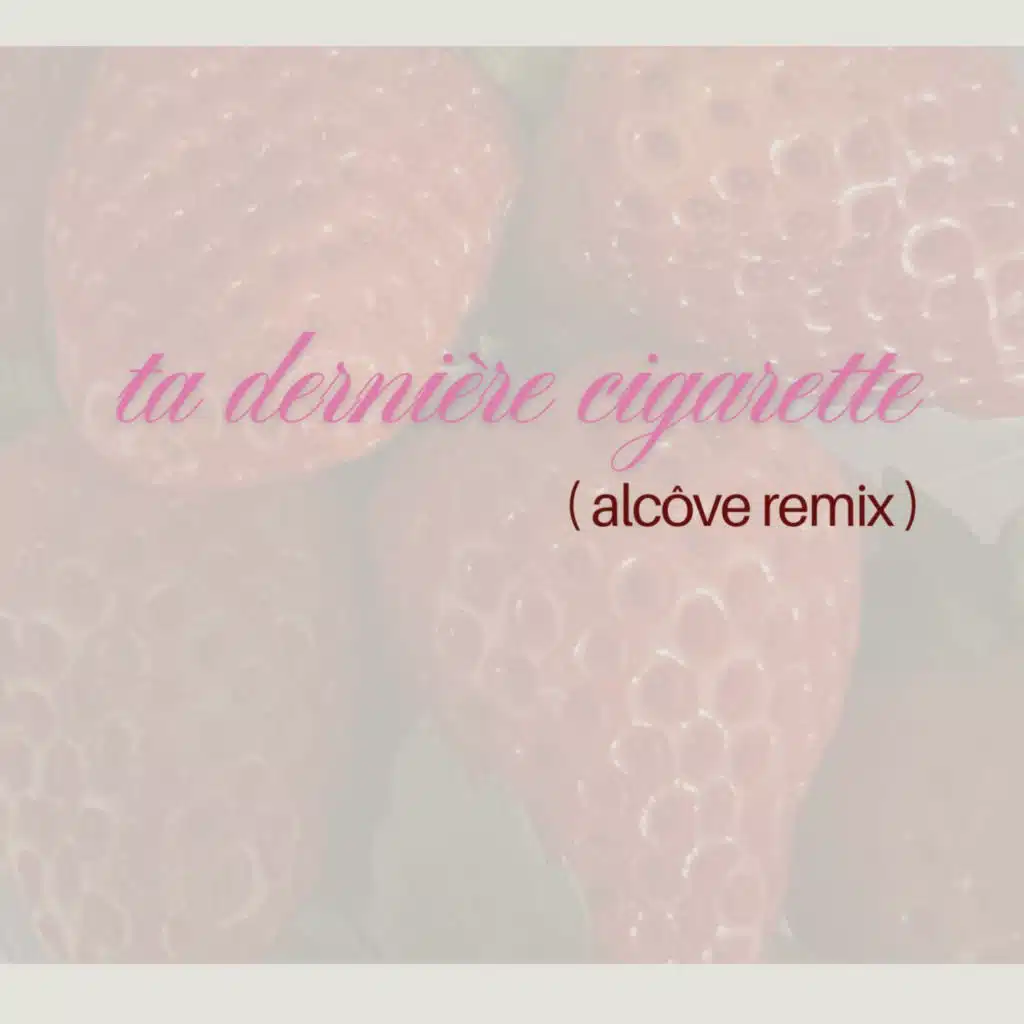 Ta dernière cigarette (Alcôve Remix) (alcôve Remix)