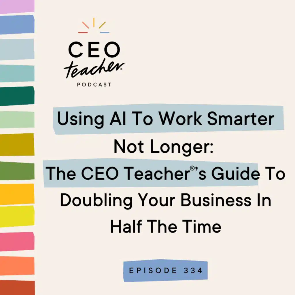 Using AI To Work Smarter Not Longer: The CEO Teacher's Guide To Doubling Your Business In Half The Time