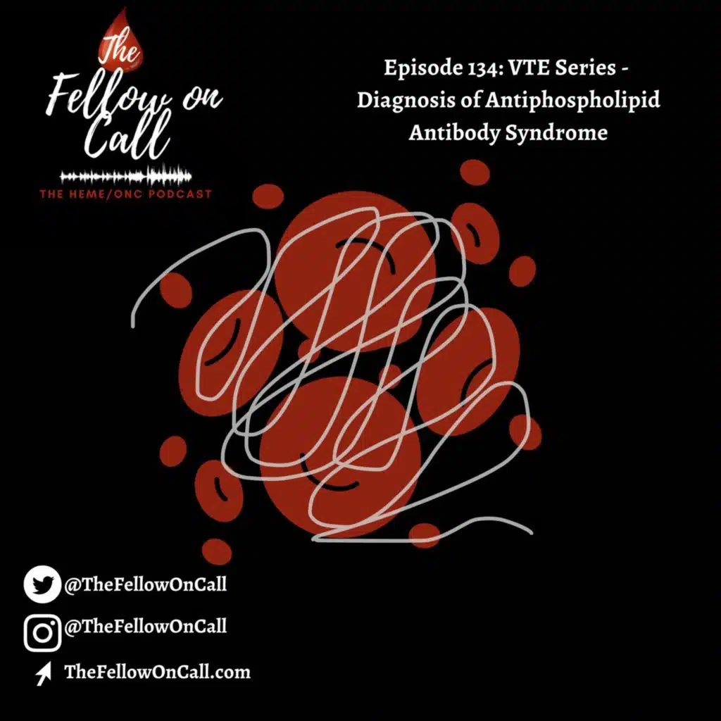 Episode 134: VTE Series - Diagnosis of Antiphospholipid Antibody Syndrome