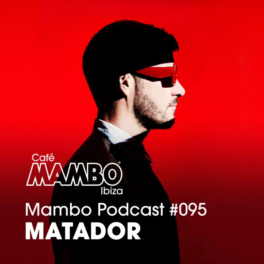 Cafe Mambo Ibiza – Mambo Radio #095 (ft. Matador Guest Mix)