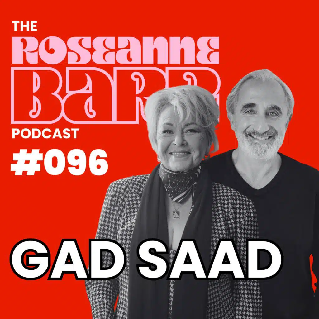 And Gad Saad let there be light | The Roseanne Barr Podcast #096