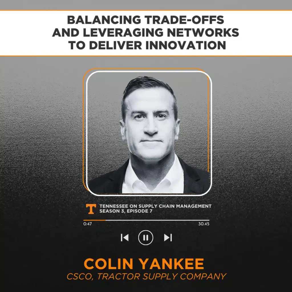 S3E7: Balancing Trade-Offs & Leveraging Networks to Deliver Innovation with Tractor Supply's Colin Yankee