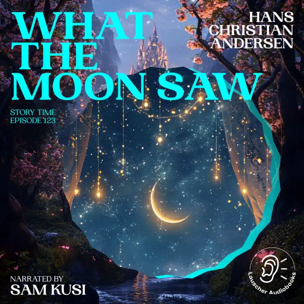 Chapter 21 - What the Moon Saw (Story Time, Episode 123)