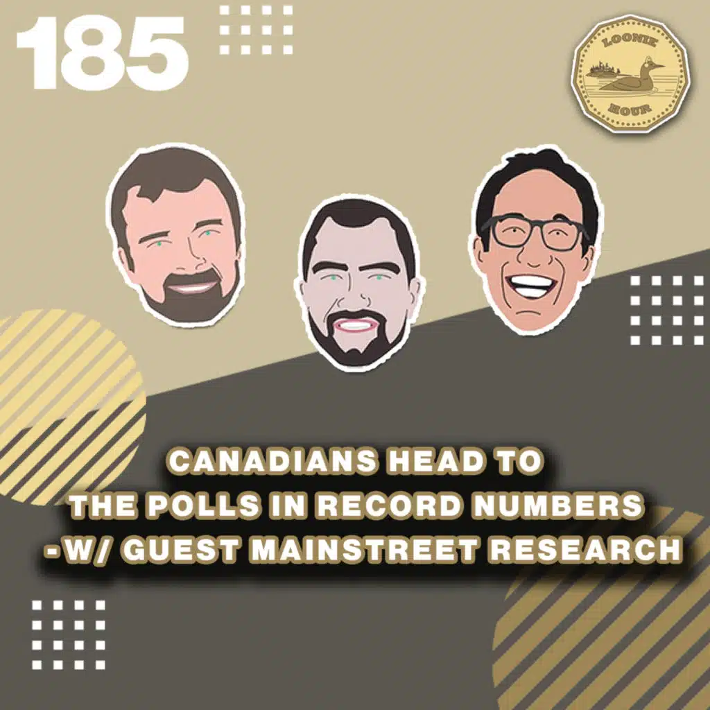 Canadians Head to the Polls in Record Numbers- w/guest Mainstreet Research