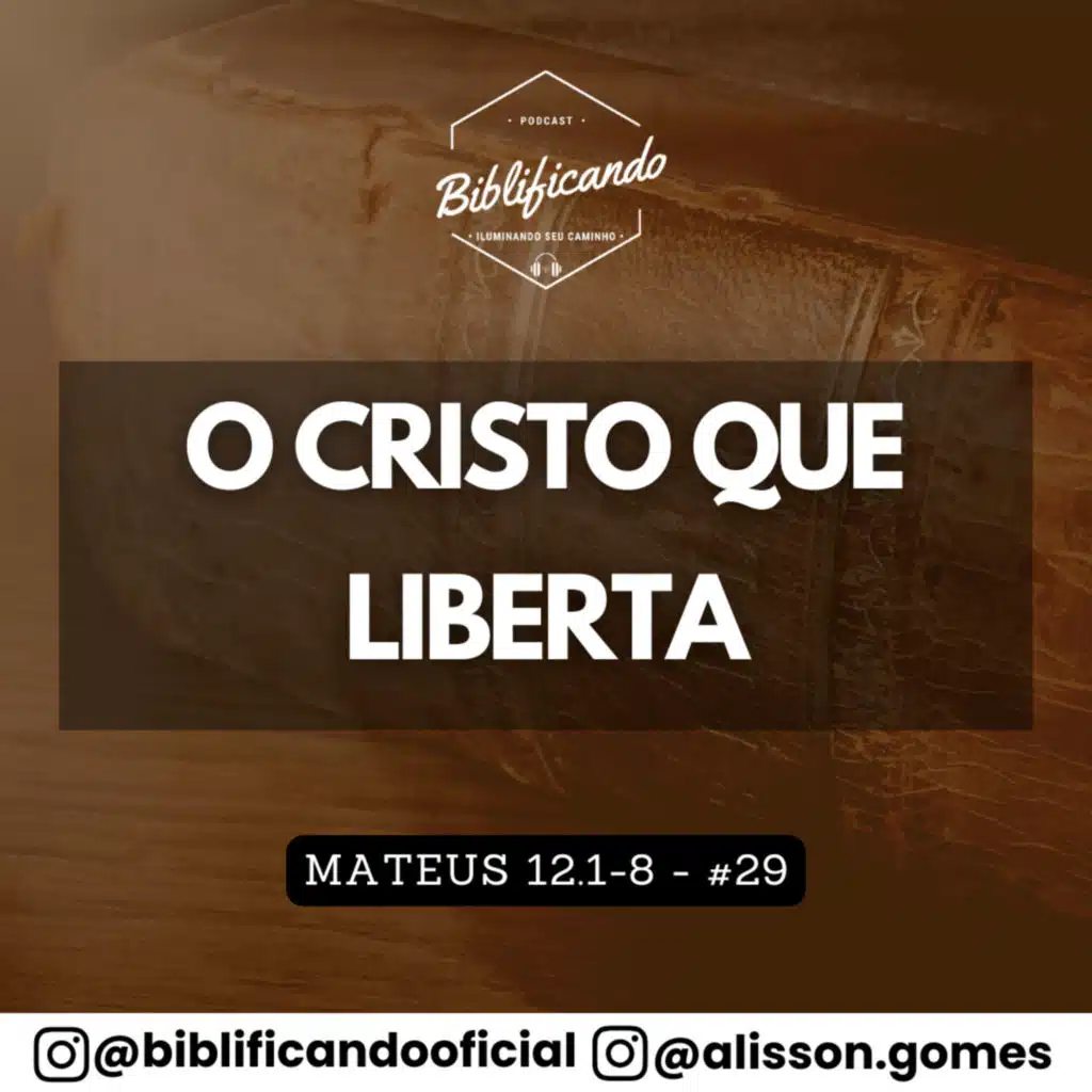 Ep. 171 - O Cristo que Liberta | Estudos em Mateus | Mateus 12.1-8