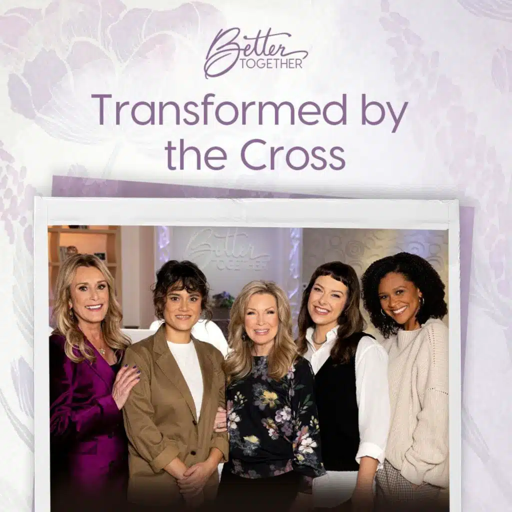 Transformed by the Cross with Laurie Crouch, Sheila Walsh, Kirsten Watson, Jennie Lusko, and Kalley Heiligenthal