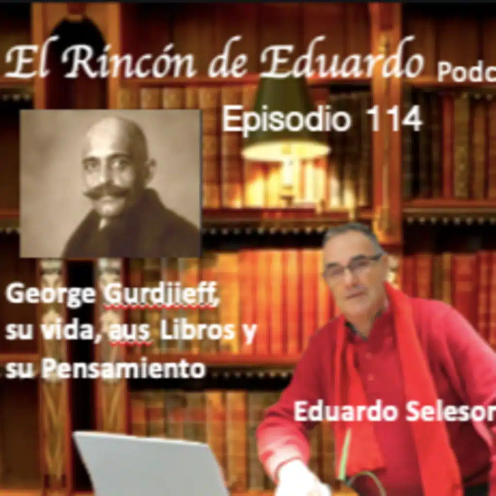 Episodio 114 George Gurdjieff, su vida, Sus Libros y su Pensamiento