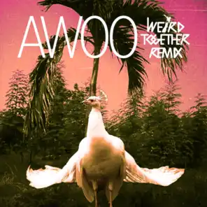 Awoo (Weird Together Remix) [feat. Betta Lemme]