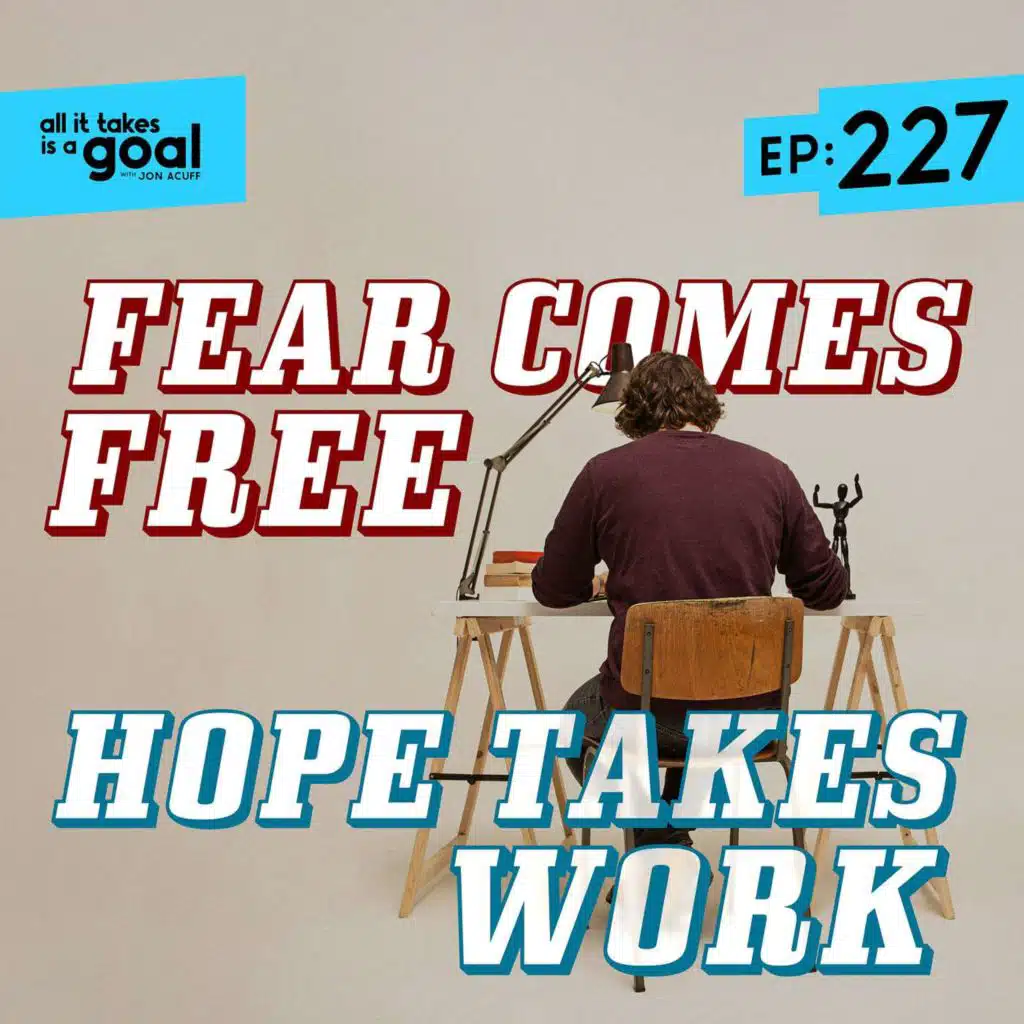 ATG 227: Fear Comes Free, Hope Takes Work