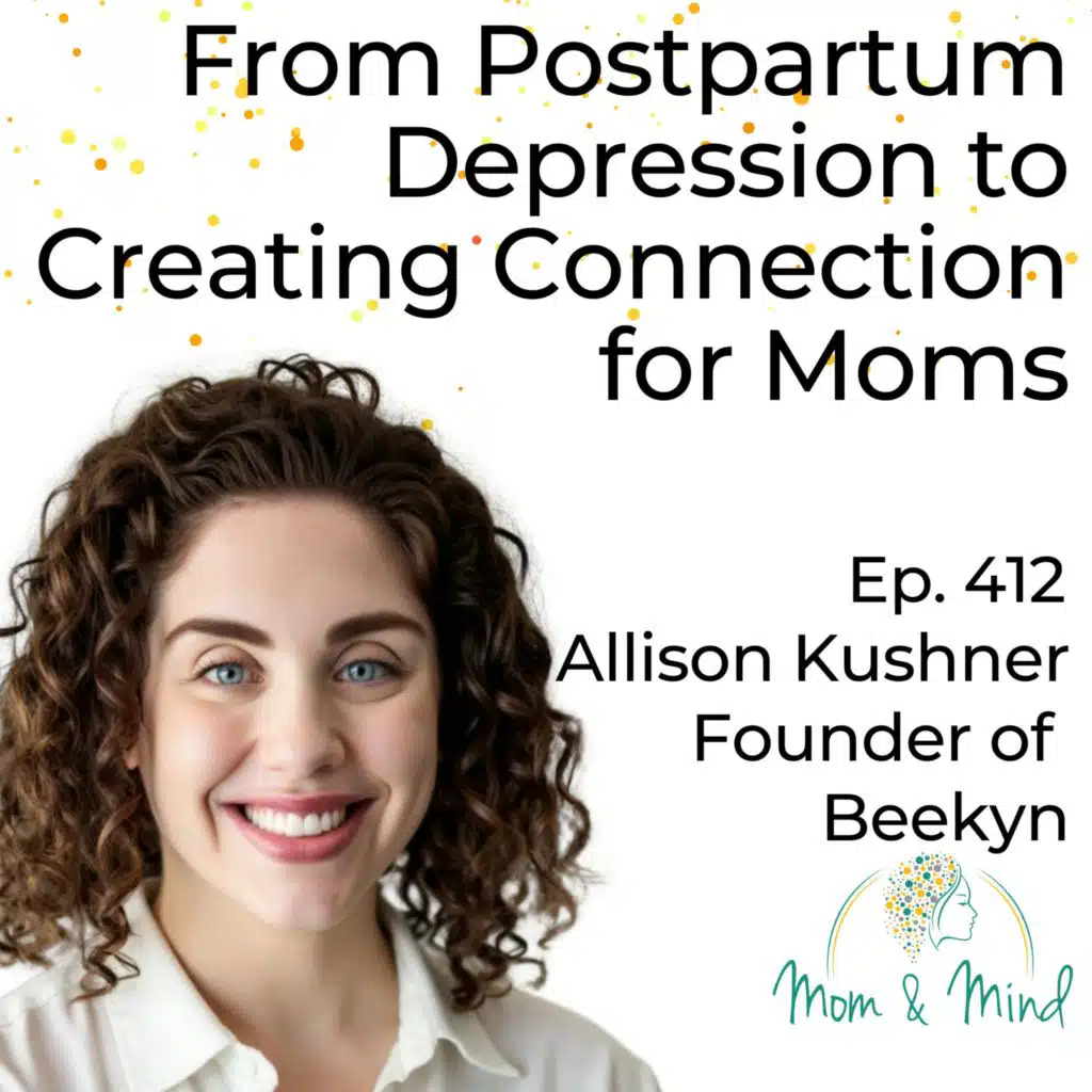 412: From Postpartum Depression to Creating Connections for Moms with Allison Kushner, founder of BeeKyn