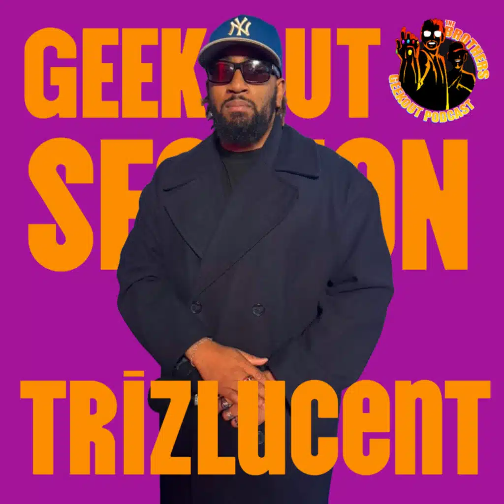 Brothers Geek Out Podcast FINALLY Brings ⁨@trizlucent⁩ To The Show!