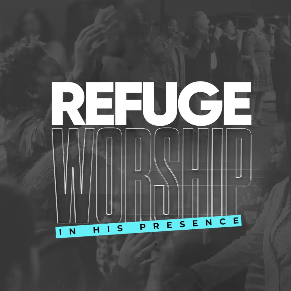 Refuge Worship in His Presence